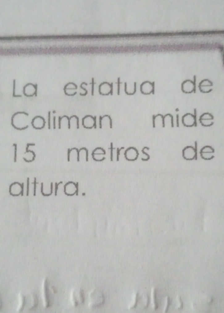 La estatua de 
Coliman mide
15 metros de 
altura.