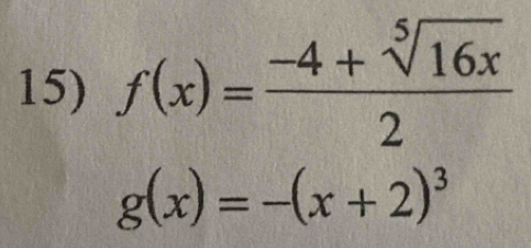 f(x)= (-4+sqrt[5](16x))/2 
g(x)=-(x+2)^3