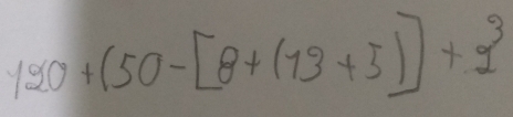 120+(50-[8+(13+5)]+2^3