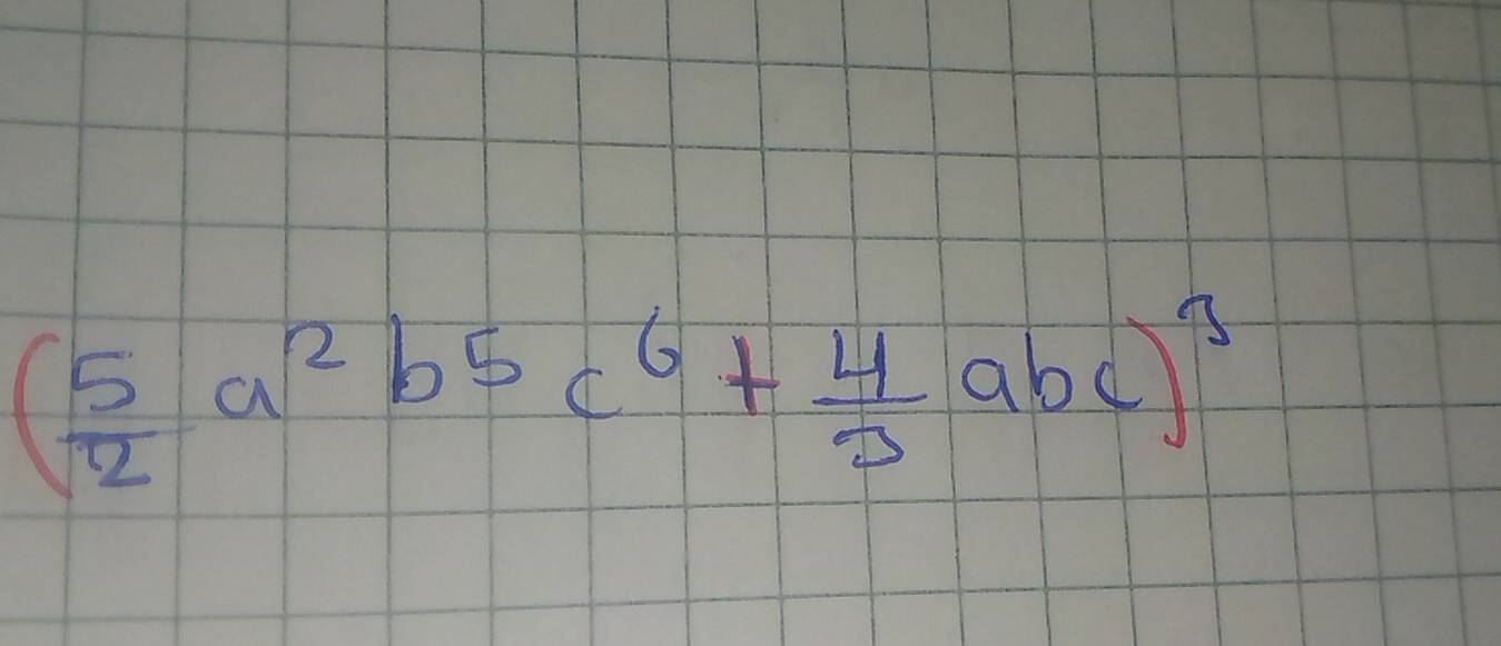 ( 5/2 a^2b^5c^6+ 4/3 abc)^3