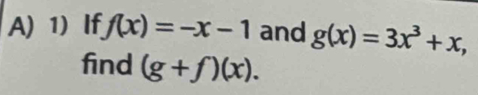 If f(x)=-x-1 and g(x)=3x^3+x, 
find (g+f)(x).