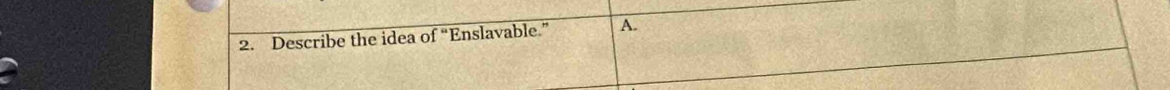 Describe the idea of “Enslavable.” A.