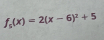 f_5(x)=2(x-6)^2+5