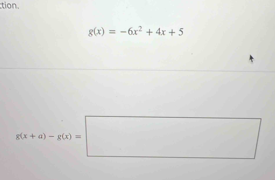 tion.
g(x)=-6x^2+4x+5
g(x+a)-g(x)=□