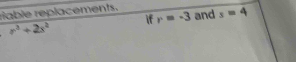 riable replacements. 
if r=-3 and s=4
r^3+2s^2