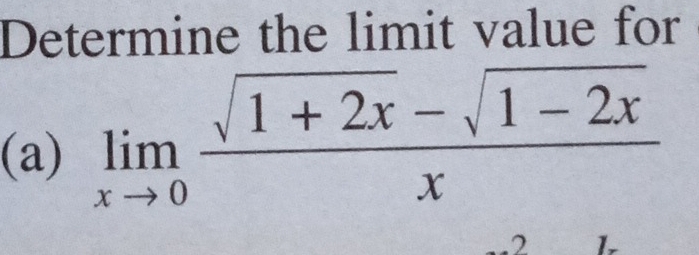 Determine the limit value for 
(a) limlimits _xto 0 (sqrt(1+2x)-sqrt(1-2x))/x 
2