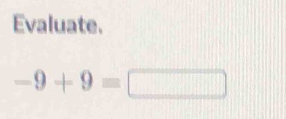 Evaluate.
-9+9=□