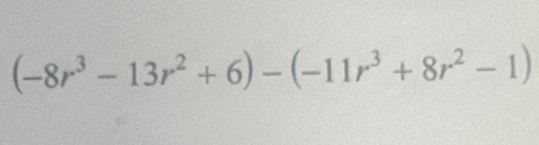 (-8r^3-13r^2+6)-(-11r^3+8r^2-1)