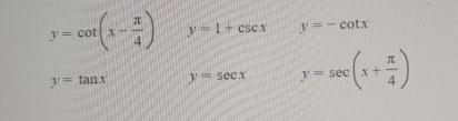 y=cot (x- π /4 ) y=1+csc x y=-cot x
y=tan x y=sec x y=sec (x+ π /4 )