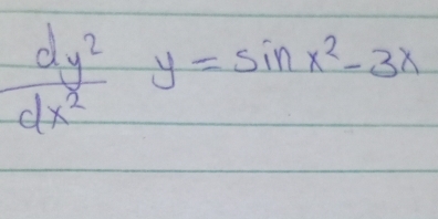  dy^2/dx^2 y=sin x^2-3x