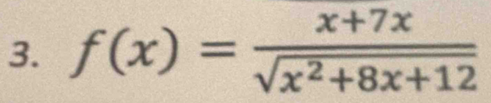 f(x)= (x+7x)/sqrt(x^2+8x+12) 