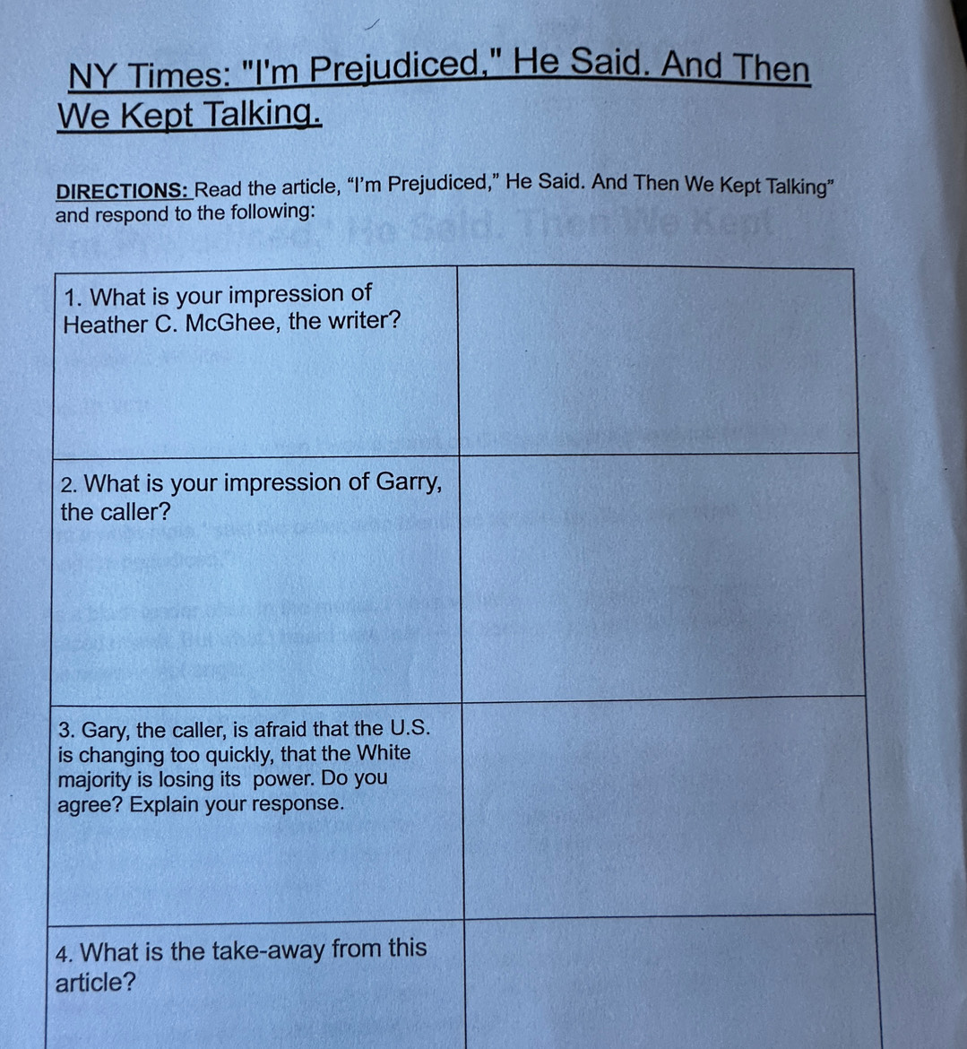 NY Times: "I'm Prejudiced," He Said. And Then 
We Kept Talking. 
DIRECTIONS: Read the article, “I’m Prejudiced,” He Said. And Then We Kept Talking” 
and respond to the following: