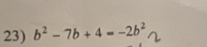 b^2-7b+4=-2b^2