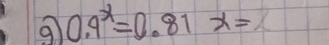 9 0.9^x=0.81x=2