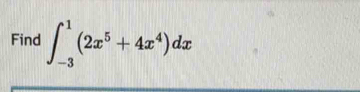 Find ∈t _(-3)^1(2x^5+4x^4)dx