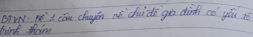 BTWN: I cāu Chuyén (sè`chuidè giù dinh có yóu to 
tind tham