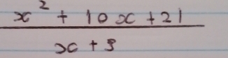  (x^2+10x+21)/x+3 