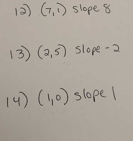 (2) (7,1) slope 8 
13) (2,5) slope -2
4) (1,0) slope1