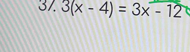 37 3(x-4)=3x-12