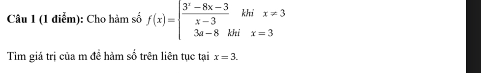 Cho hàm số f(x)=beginarrayl  (3^x-8x-3)/x-3 khix=3 3a-8khix=3endarray.
Tìm giá trị của m đề hàm số trên liên tục tại x=3.