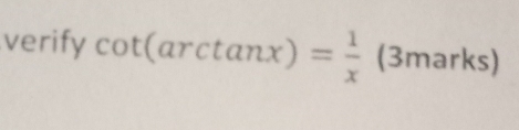 verify cot (arctan x)= 1/x (3marks