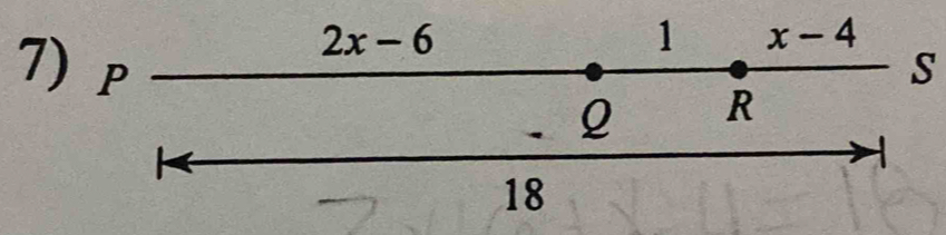 2x-6
1 x-4
7) 7
S
Q R

18