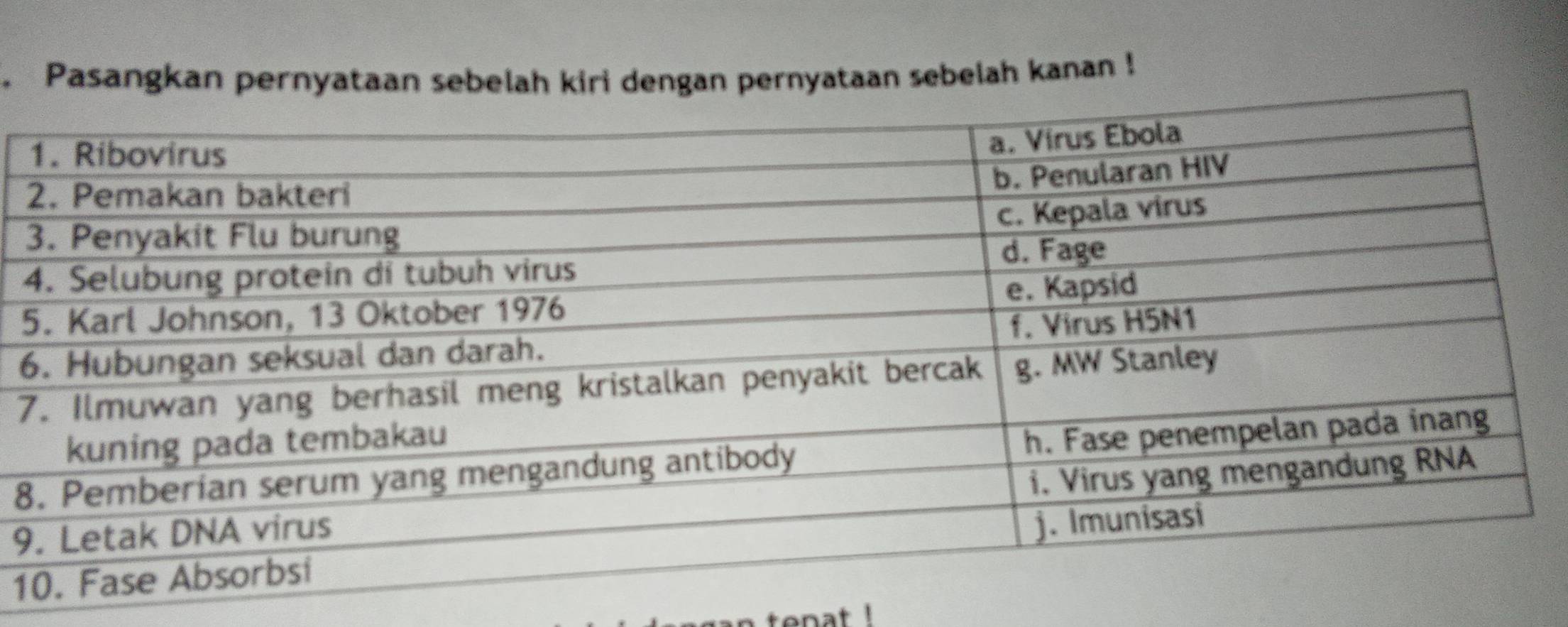 Pasangkan pernyataan sebelah kiri dengan pernyataan sebelah kanan !
5
6
7
8
9
1
at !