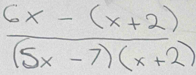  (6x-(x+2))/(5x-7)(x+2) 