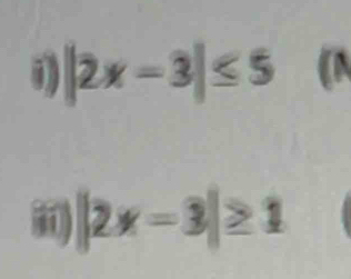 1 |2x-3|≤ 5 《 
i |2x-3|≥ 1