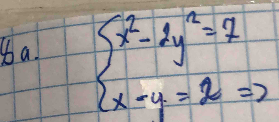 ba.
beginarrayl x^2-2y^2=7 x-y-2=2endarray.