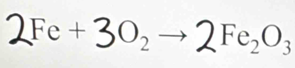 2Fe + 3O₂ → 2Fe₂O₃