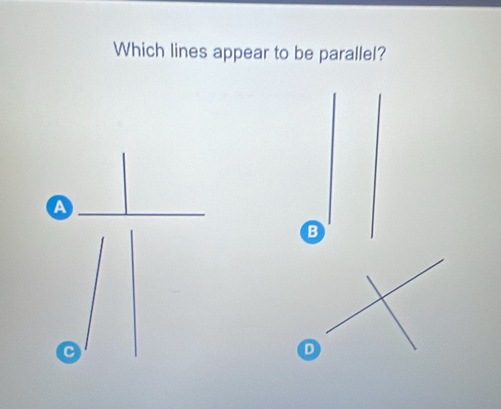 Which lines appear to be parallel? 
A 
B