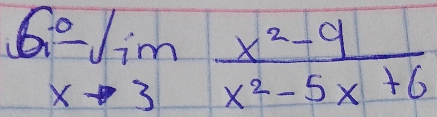 limlimits _xto - 6 xto 3endarray  (x^2-9)/x^2-5x+6 