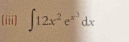 (iii) ∈t 12x^2e^(x^3)dx