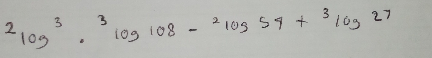 2log^3· 3log 108-2log 54+3log 27