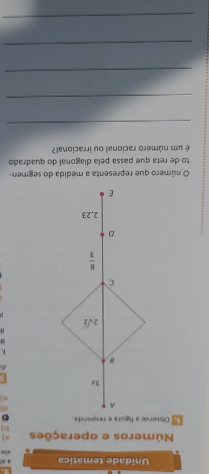 Unidade temática a al
ele
Números e operações a)
b)
。
d)
e)
d
1
11
p
O número que representa a medida do segmen-
to de reta que passa pela diagonal do quadrado
é um número racional ou irracional?
_
_
_
_
_