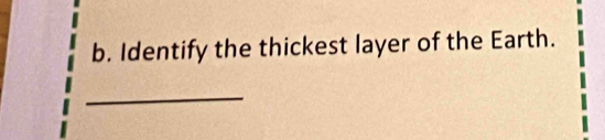 Identify the thickest layer of the Earth. 
_