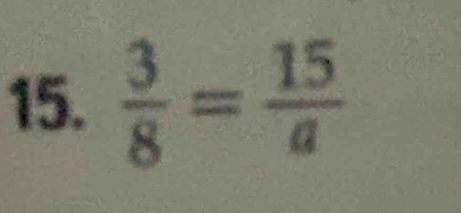  3/8 = 15/a 