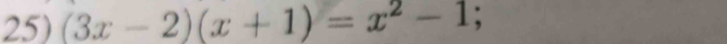 (3x-2)(x+1)=x^2-1;