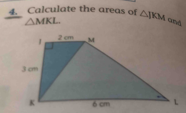 Calculate the areas of △ JKM and
△ MKL.