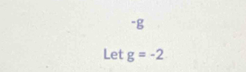 "g
Let g=-2