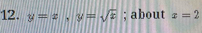 y=x, y=sqrt(x); about x=2