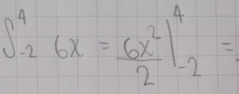 ∈t _(-2)^46x= 6x^2/2 |_(-2)^4=