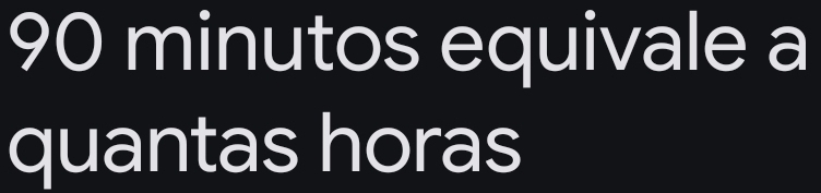 Resolvido:90 minutos equivale a quantas horas