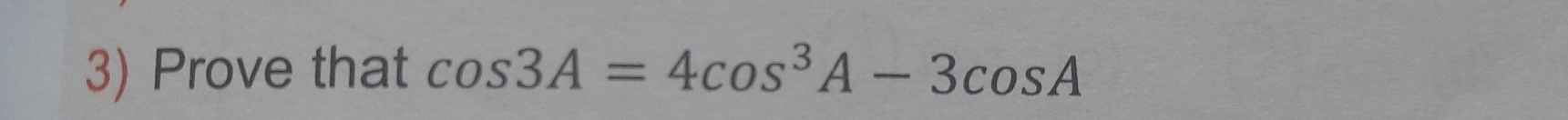 Prove that cos 3A=4cos^3A-3cos A