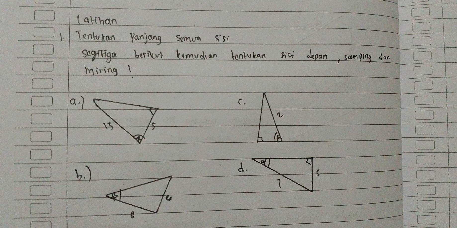 (alihan
1. Tentucan Panjang somua sisi
segiriga berikerl kemvdian tenwukan sisi depan, samping dan
miring!
a. 1
C.
b. )
d.