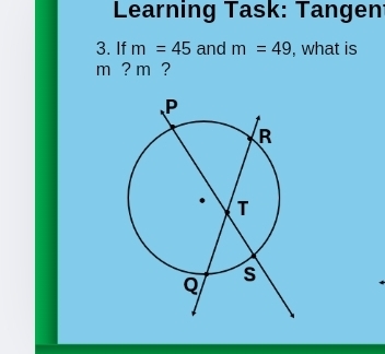 Learning Task: Tangen 
3. If m=45 and m=49 , what is
m ? m ?