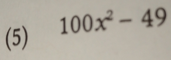 100x^2-49
(5)