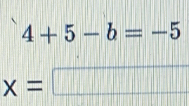 4+5-b=-5
x=
|