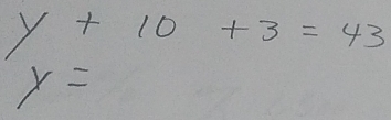 y+10+3=43
x=